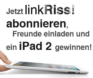 Du: Linkriss! abonnieren - ich: iPad 2 gewinnen